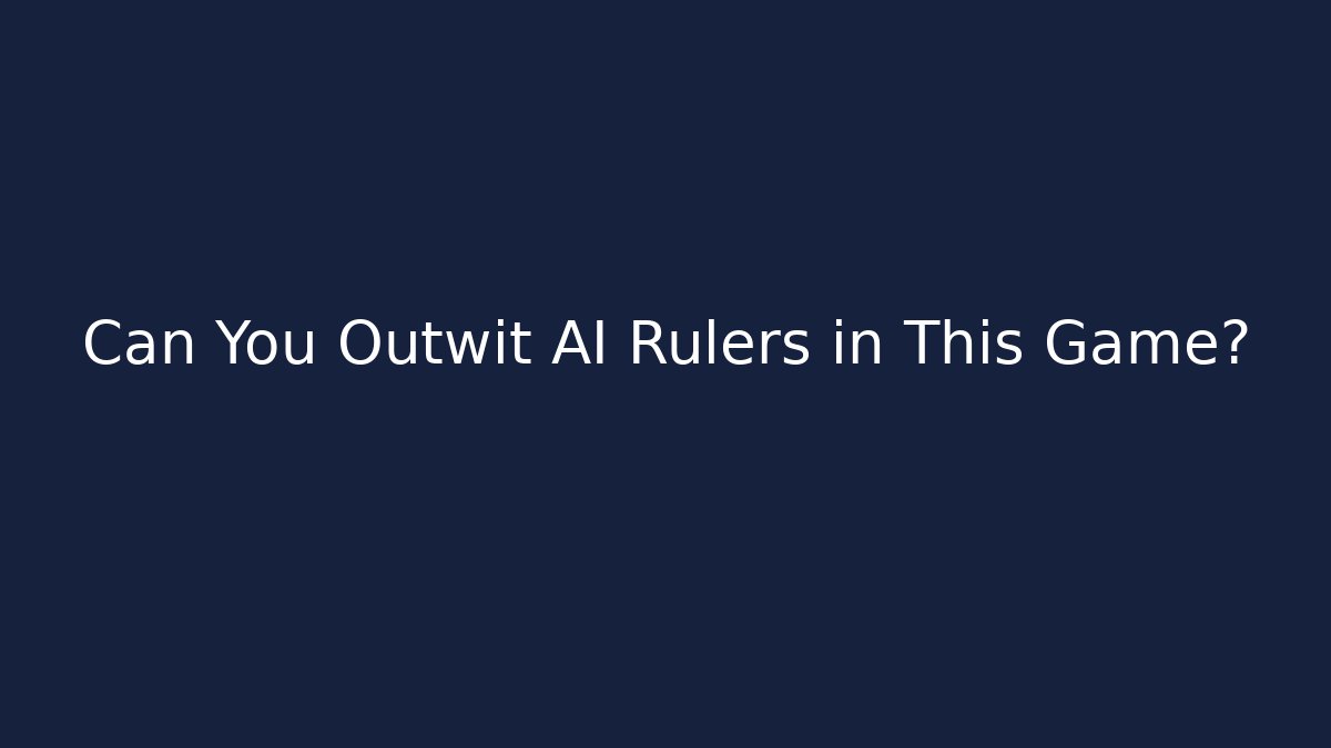 Can You Outwit AI Rulers in This Game?