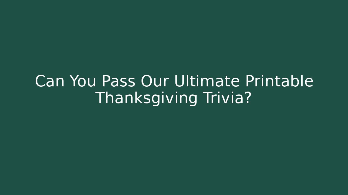 Can You Pass Our Ultimate Printable Thanksgiving Trivia? - Critter Realm