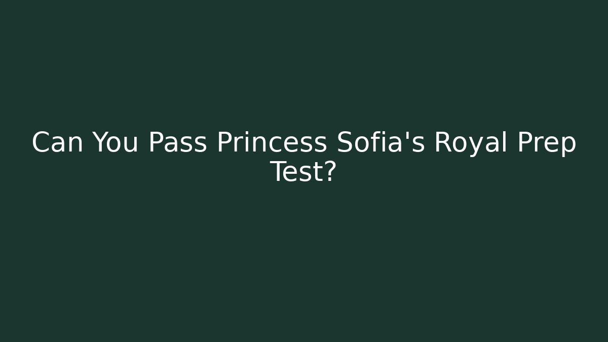 Can You Pass Princess Sofia's Royal Prep Test? - Critter Realm