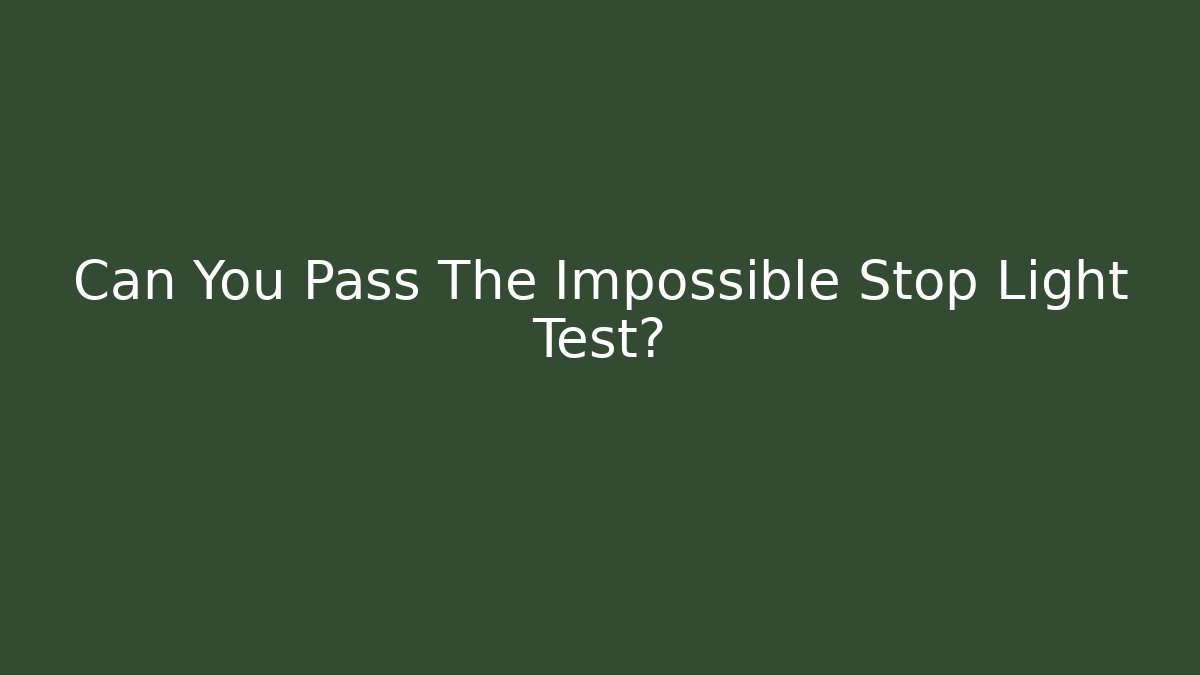 Can You Pass The Impossible Stop Light Test?