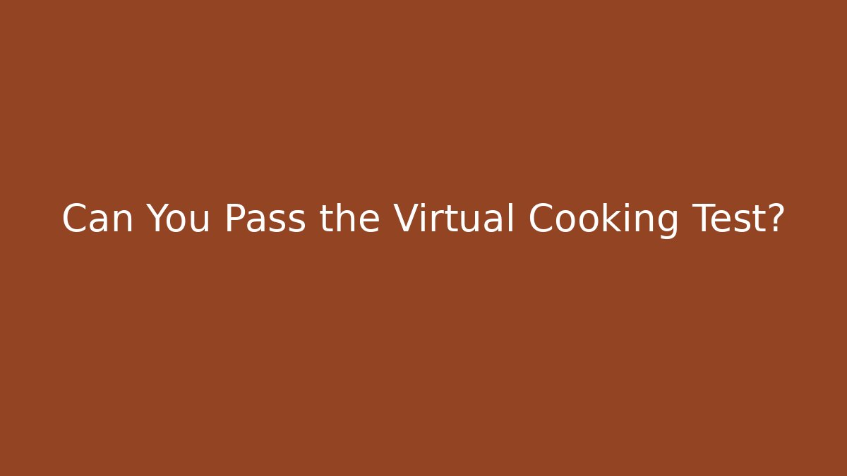 Can You Pass the Virtual Cooking Test? - Critter Realm