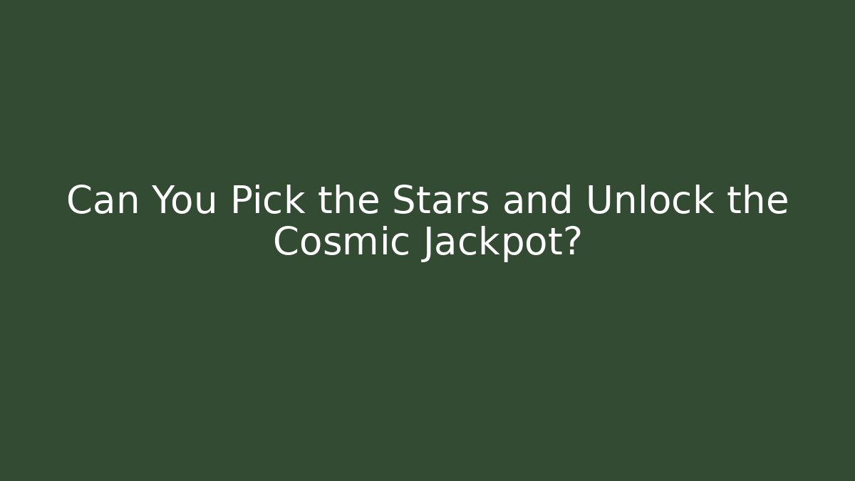Can You Pick the Stars and Unlock the Cosmic Jackpot?
