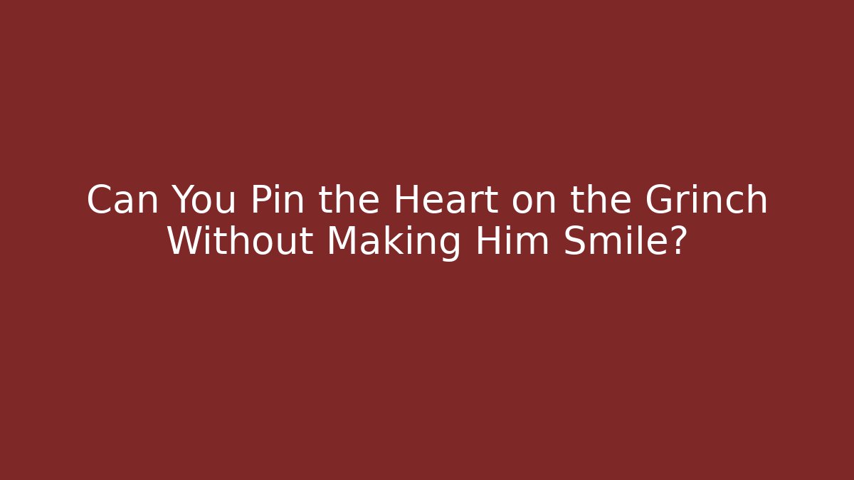 Can You Pin the Heart on the Grinch Without Making Him Smile?