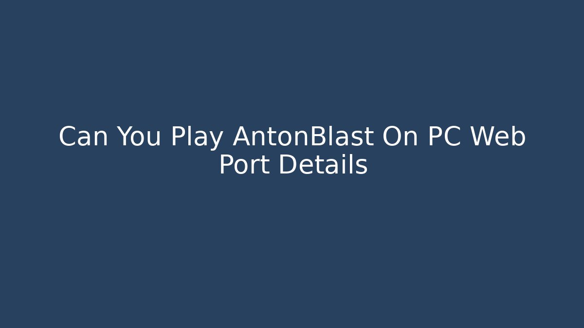 Can You Play AntonBlast On PC Web Port Details