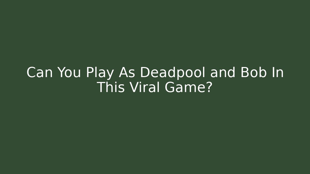 Can You Play As Deadpool and Bob In This Viral Game?