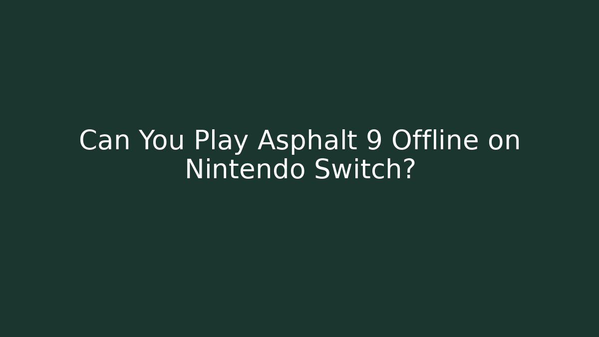 Can You Play Asphalt 9 Offline on Nintendo Switch?