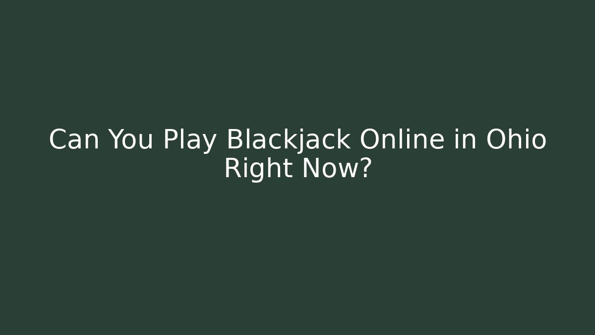 Can You Play Blackjack Online in Ohio Right Now?