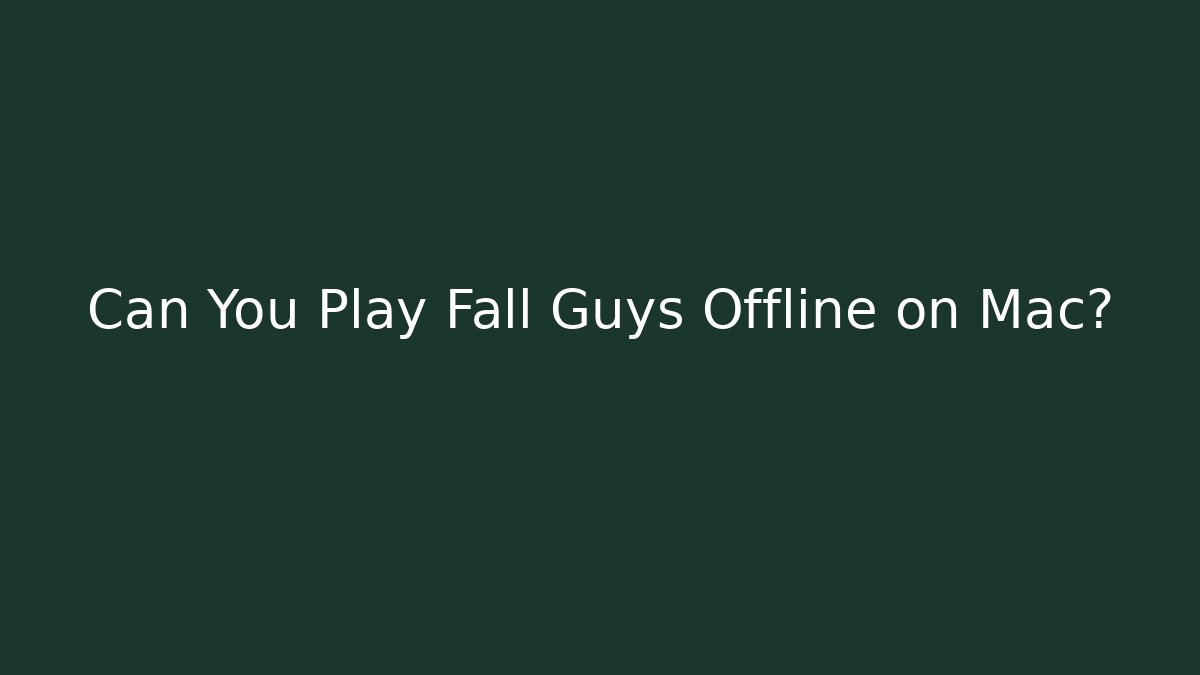 Can You Play Fall Guys Offline on Mac? - Critter Realm