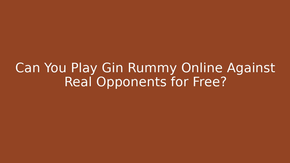 Can You Play Gin Rummy Online Against Real Opponents for Free? - Critter Realm