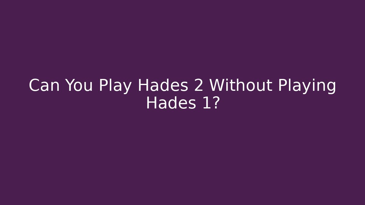 Can You Play Hades 2 Without Playing Hades 1?