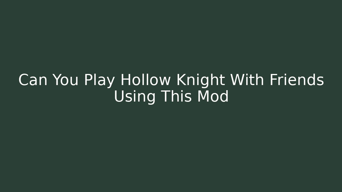 Can You Play Hollow Knight With Friends Using This Mod