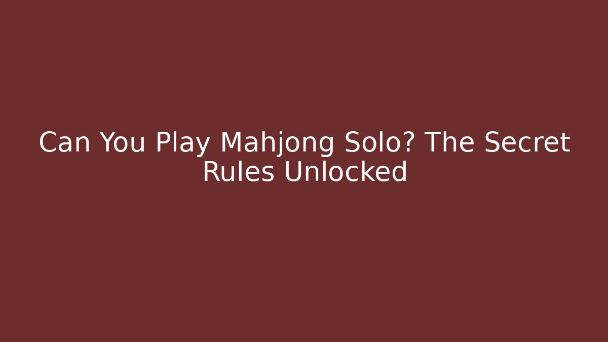 Can You Play Mahjong Solo? The Secret Rules Unlocked - Critter Realm