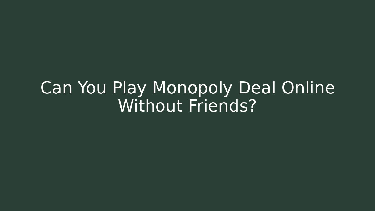 Can You Play Monopoly Deal Online Without Friends?