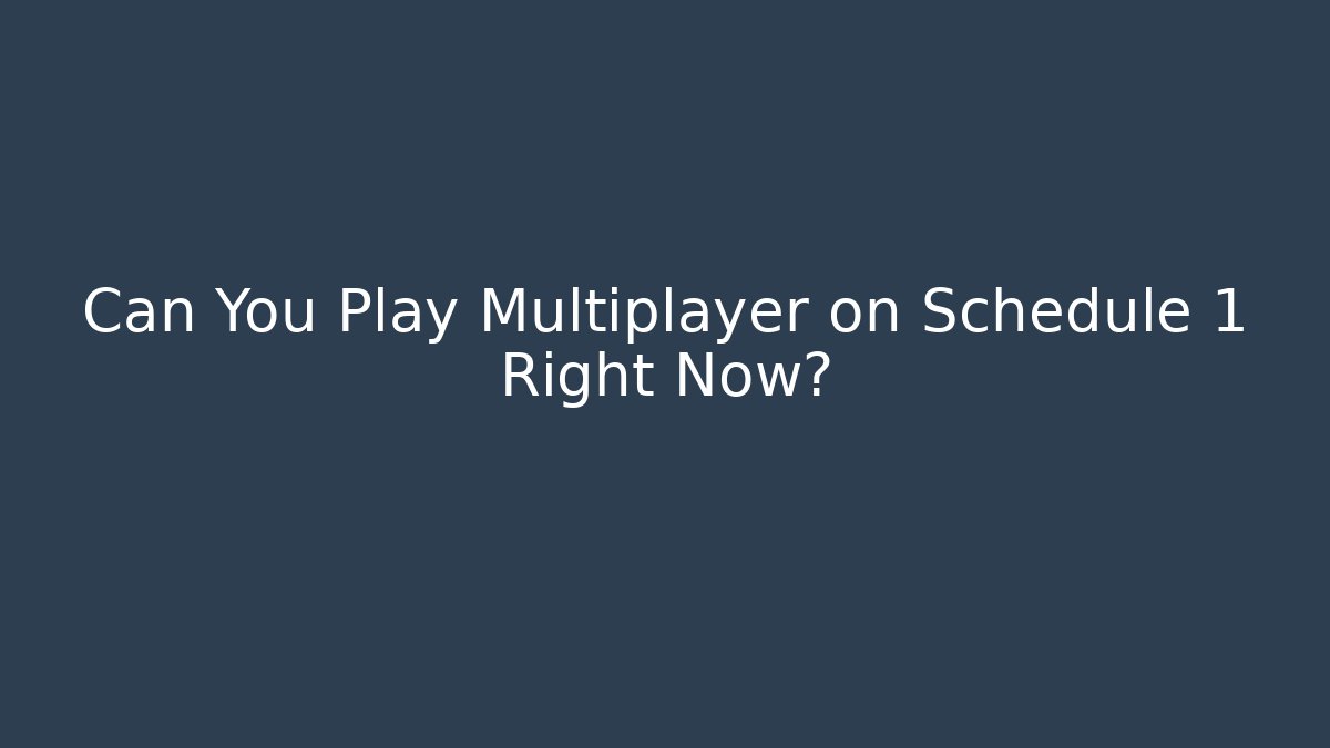 Can You Play Multiplayer on Schedule 1 Right Now? - Critter Realm