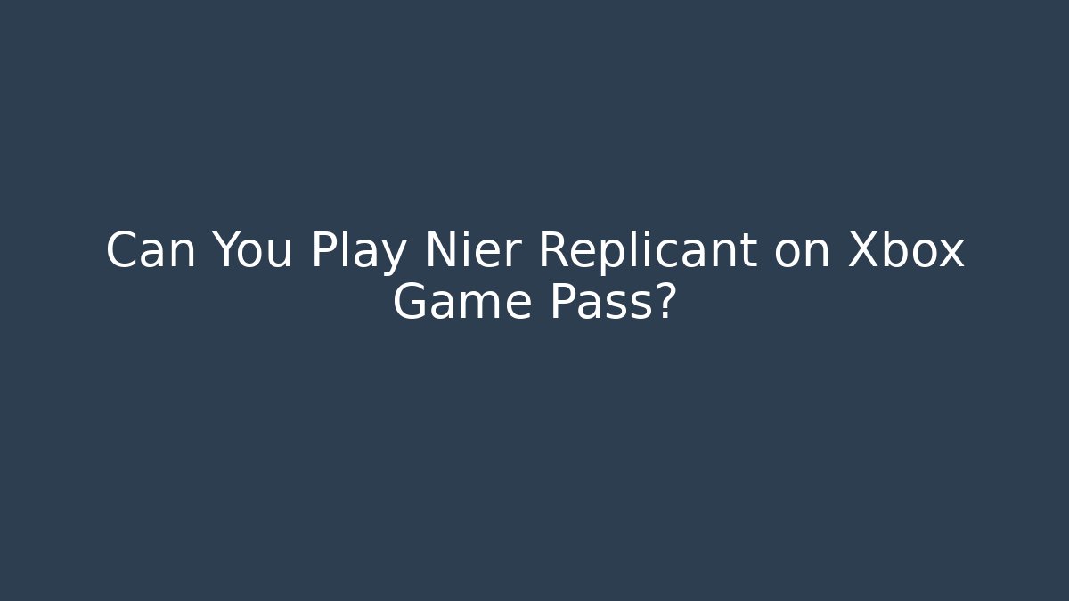 Can You Play Nier Replicant on Xbox Game Pass?