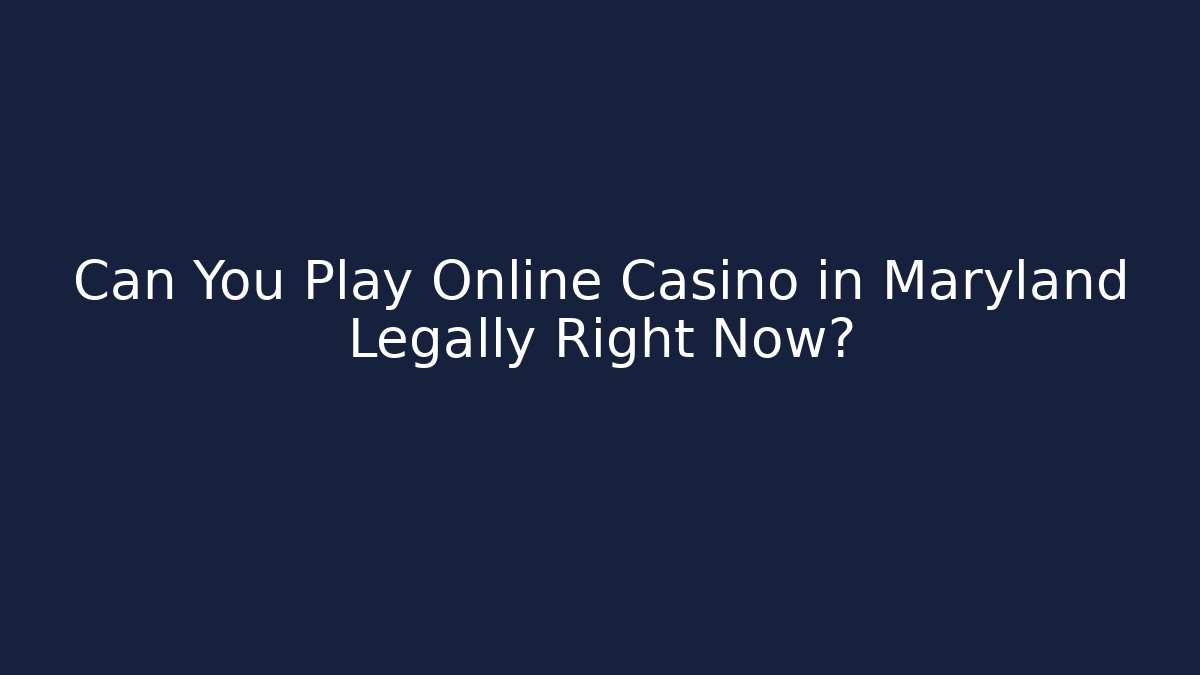 Can You Play Online Casino in Maryland Legally Right Now?
