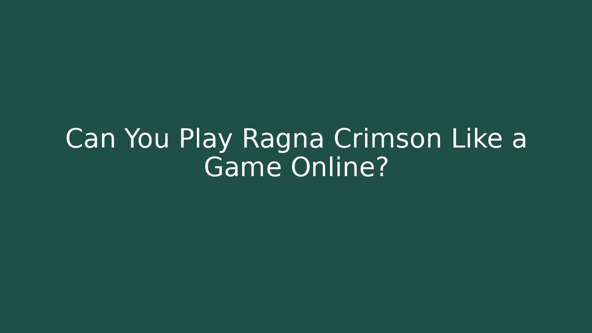 Can You Play Ragna Crimson Like a Game Online? - Critter Realm