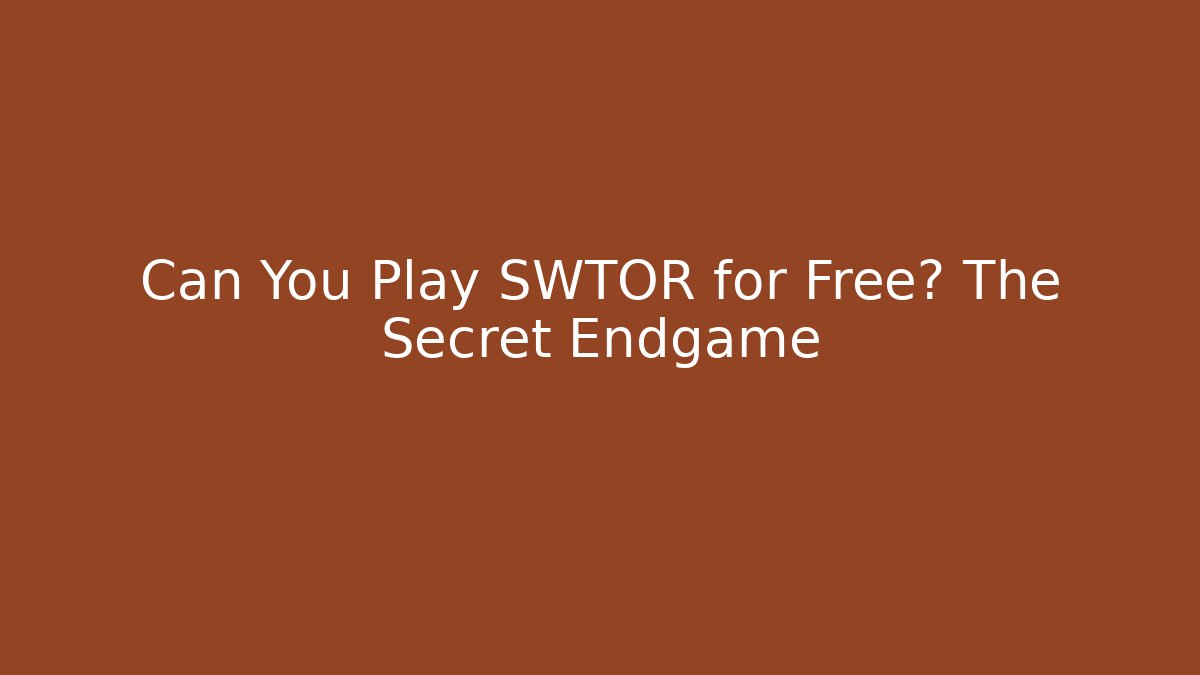 Can You Play SWTOR for Free? The Secret Endgame