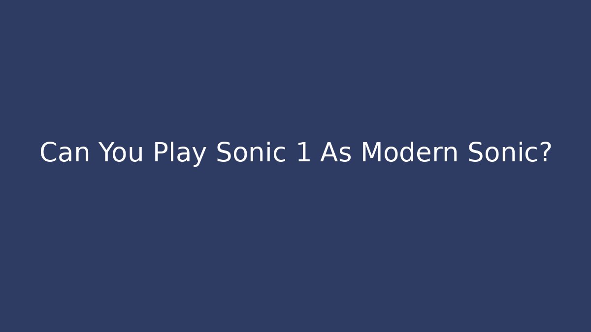 Can You Play Sonic 1 As Modern Sonic?