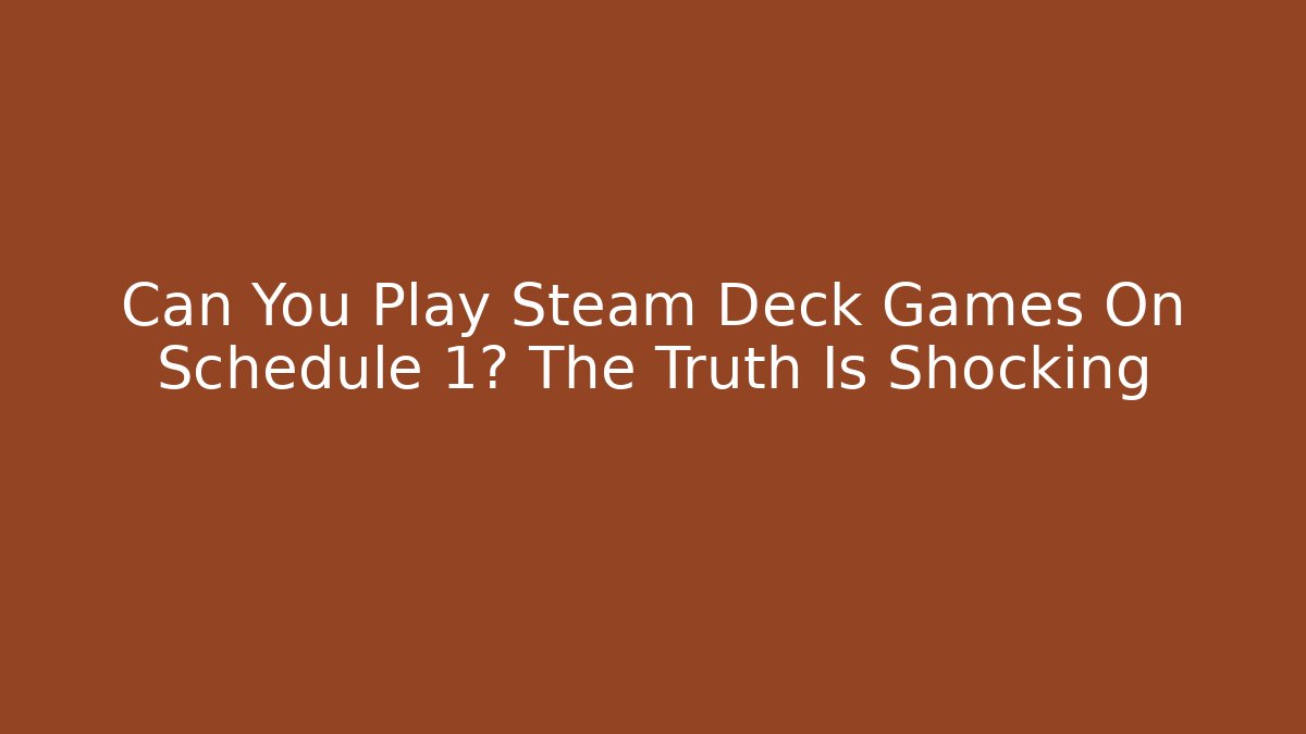 Can You Play Steam Deck Games On Schedule 1? The Truth Is Shocking