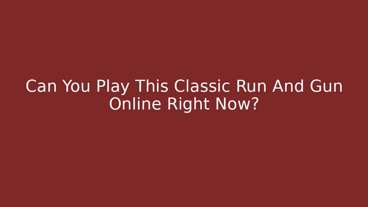 Can You Play This Classic Run And Gun Online Right Now?