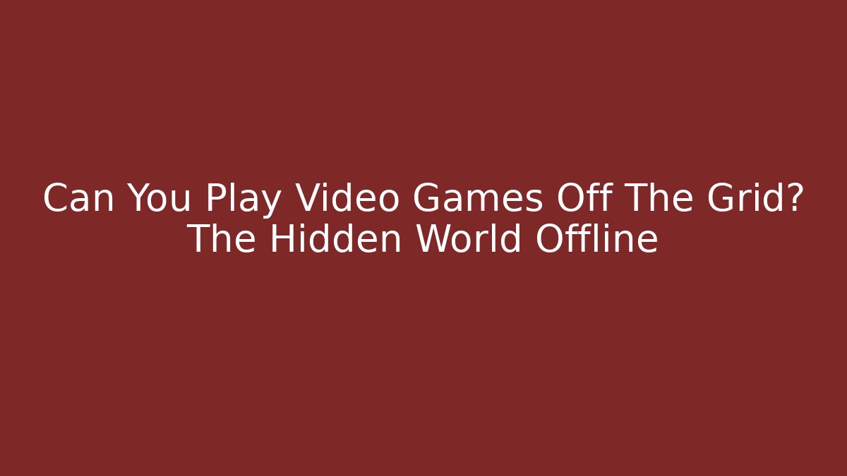 Can You Play Video Games Off The Grid? The Hidden World Offline - Critter Realm