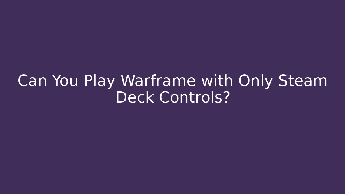 Can You Play Warframe with Only Steam Deck Controls?