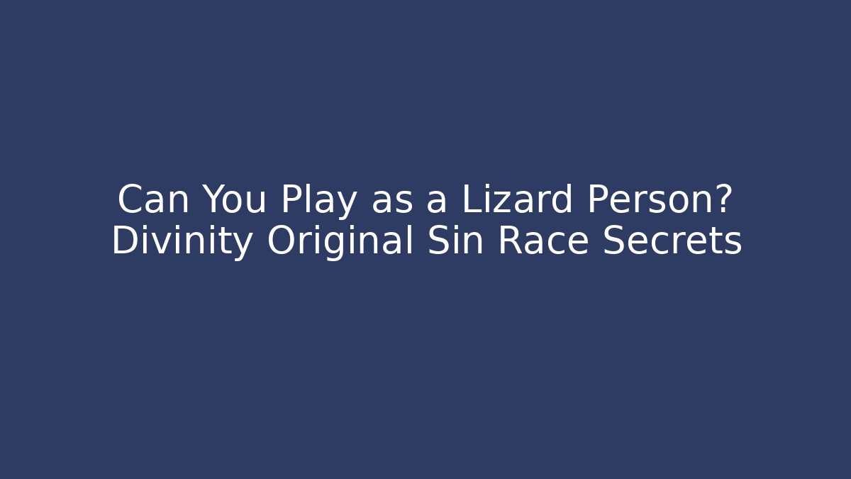 Can You Play as a Lizard Person? Divinity Original Sin Race Secrets