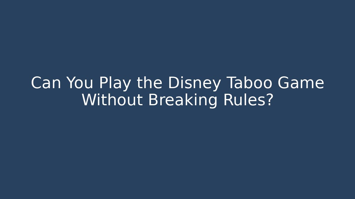 Can You Play the Disney Taboo Game Without Breaking Rules?