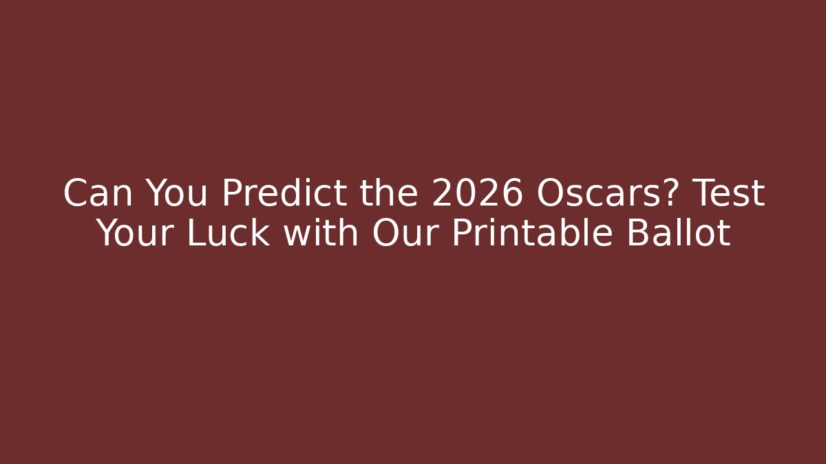 Can You Predict the 2026 Oscars? Test Your Luck with Our Printable Ballot - Critter Realm
