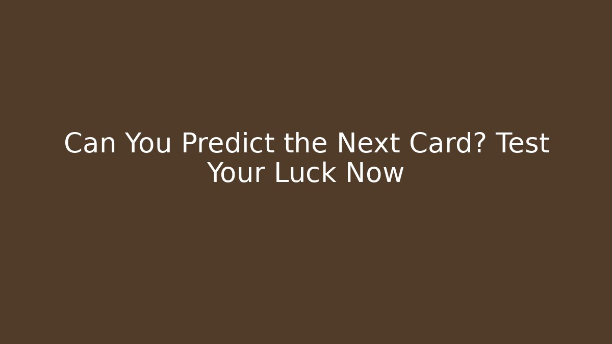 Can You Predict the Next Card? Test Your Luck Now