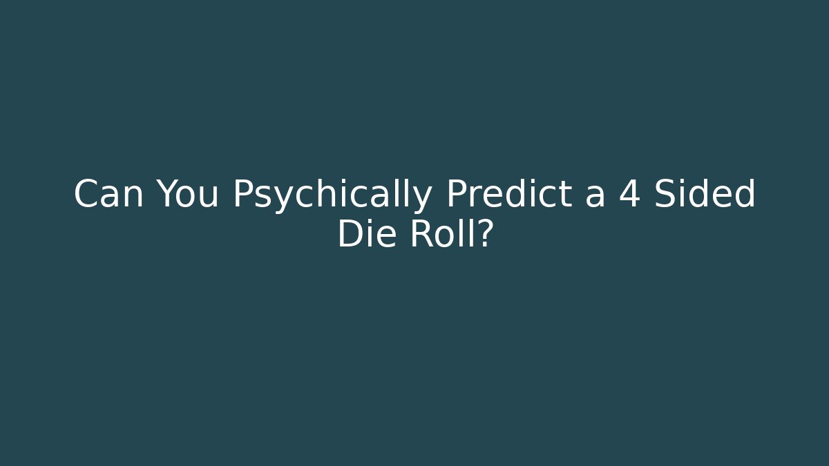 Can You Psychically Predict a 4 Sided Die Roll?