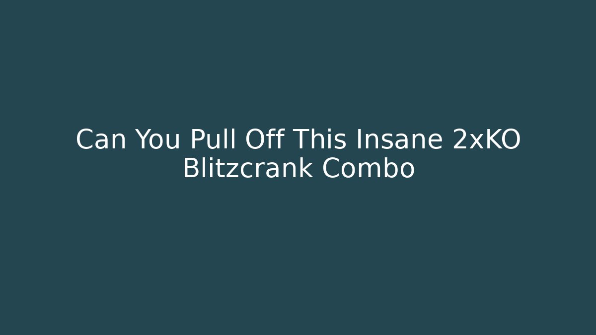 Can You Pull Off This Insane 2xKO Blitzcrank Combo