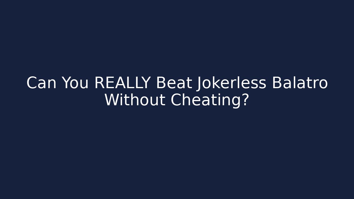 Can You REALLY Beat Jokerless Balatro Without Cheating?