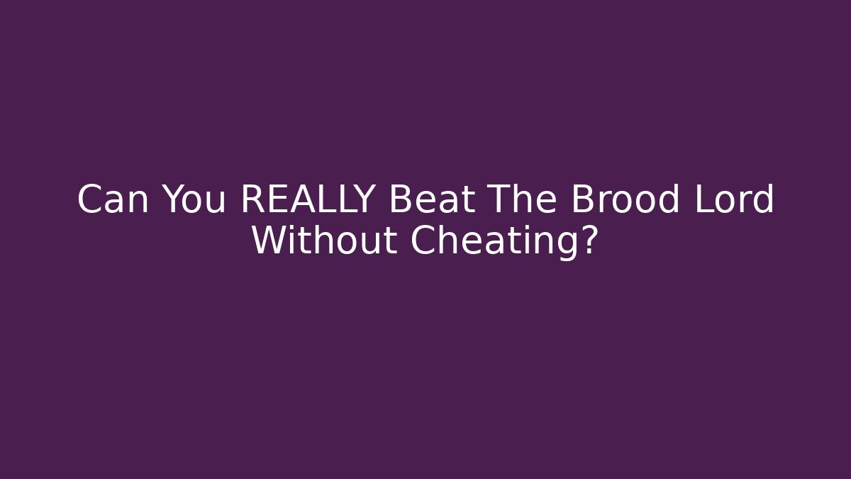 Can You REALLY Beat The Brood Lord Without Cheating? - Critter Realm