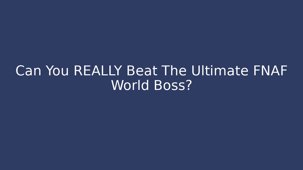 Can You REALLY Beat The Ultimate FNAF World Boss? - Critter Realm