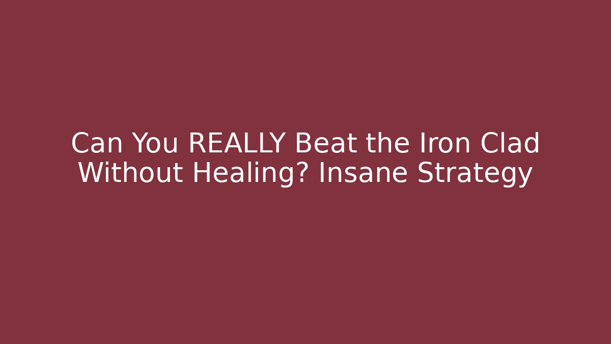 Can You REALLY Beat the Iron Clad Without Healing? Insane Strategy - Critter Realm