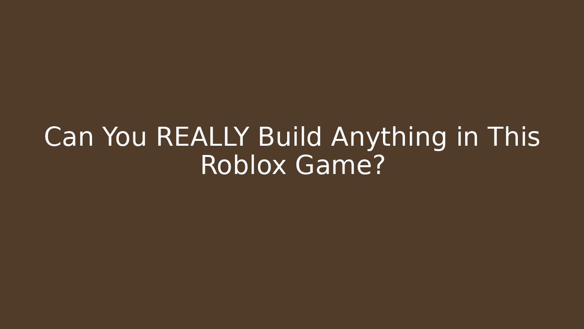 Can You REALLY Build Anything in This Roblox Game?