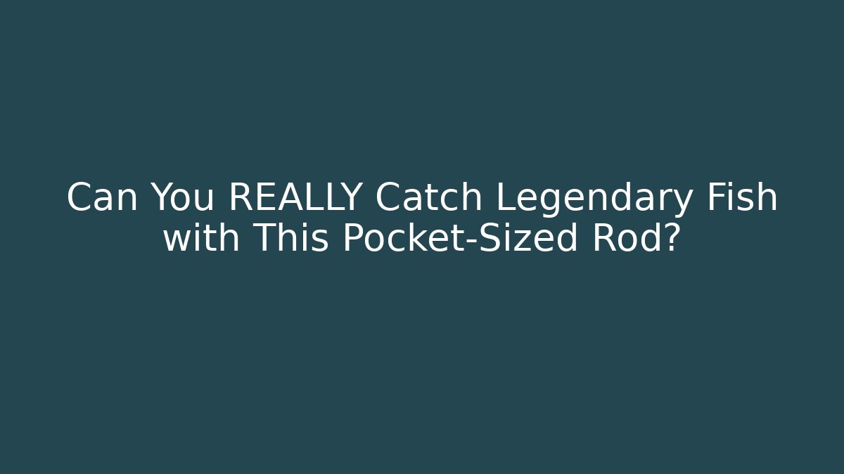 Can You REALLY Catch Legendary Fish with This Pocket-Sized Rod? - Critter Realm