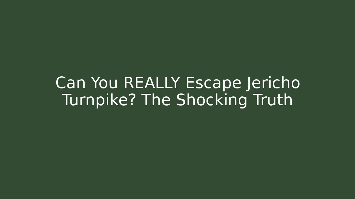 Can You REALLY Escape Jericho Turnpike? The Shocking Truth