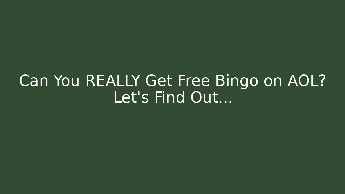Can You REALLY Get Free Bingo on AOL? Let’s Find Out…