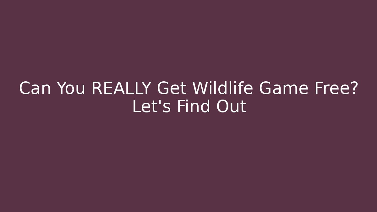 Can You REALLY Get Wildlife Game Free? Let's Find Out - Critter Realm