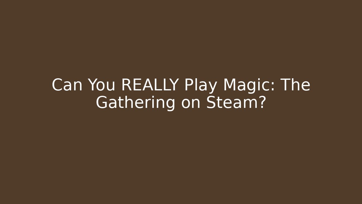 Can You REALLY Play Magic: The Gathering on Steam?