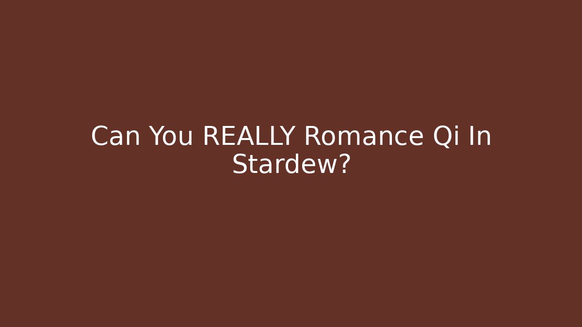 Can You REALLY Romance Qi In Stardew? - Critter Realm