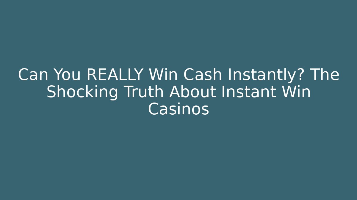 Can You REALLY Win Cash Instantly? The Shocking Truth About Instant Win Casinos