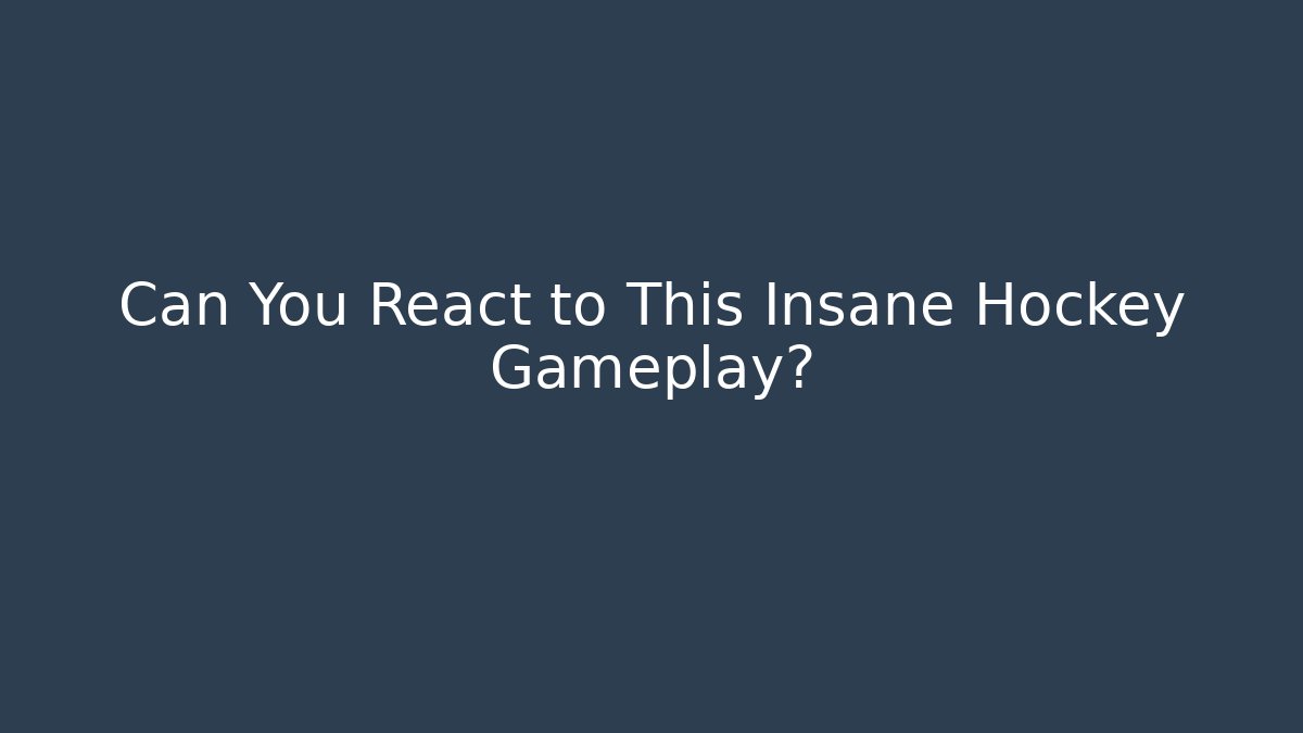 Can You React to This Insane Hockey Gameplay?