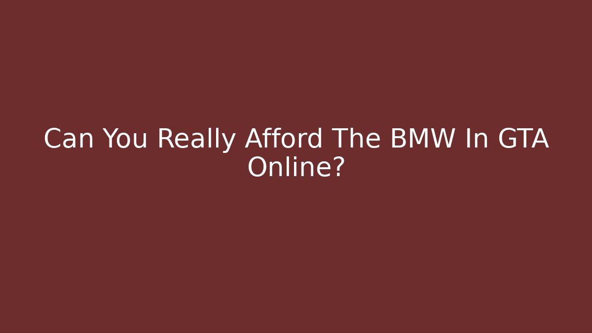 Can You Really Afford The BMW In GTA Online?