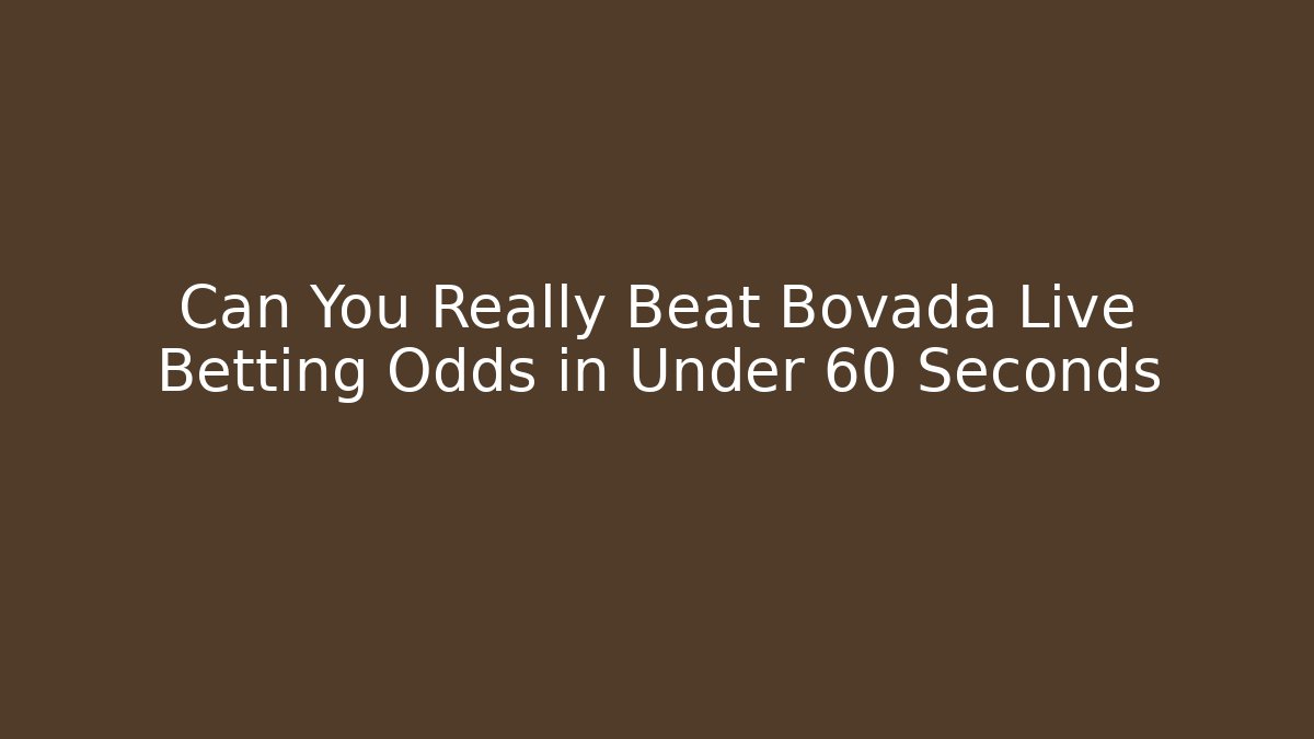 Can You Really Beat Bovada Live Betting Odds in Under 60 Seconds