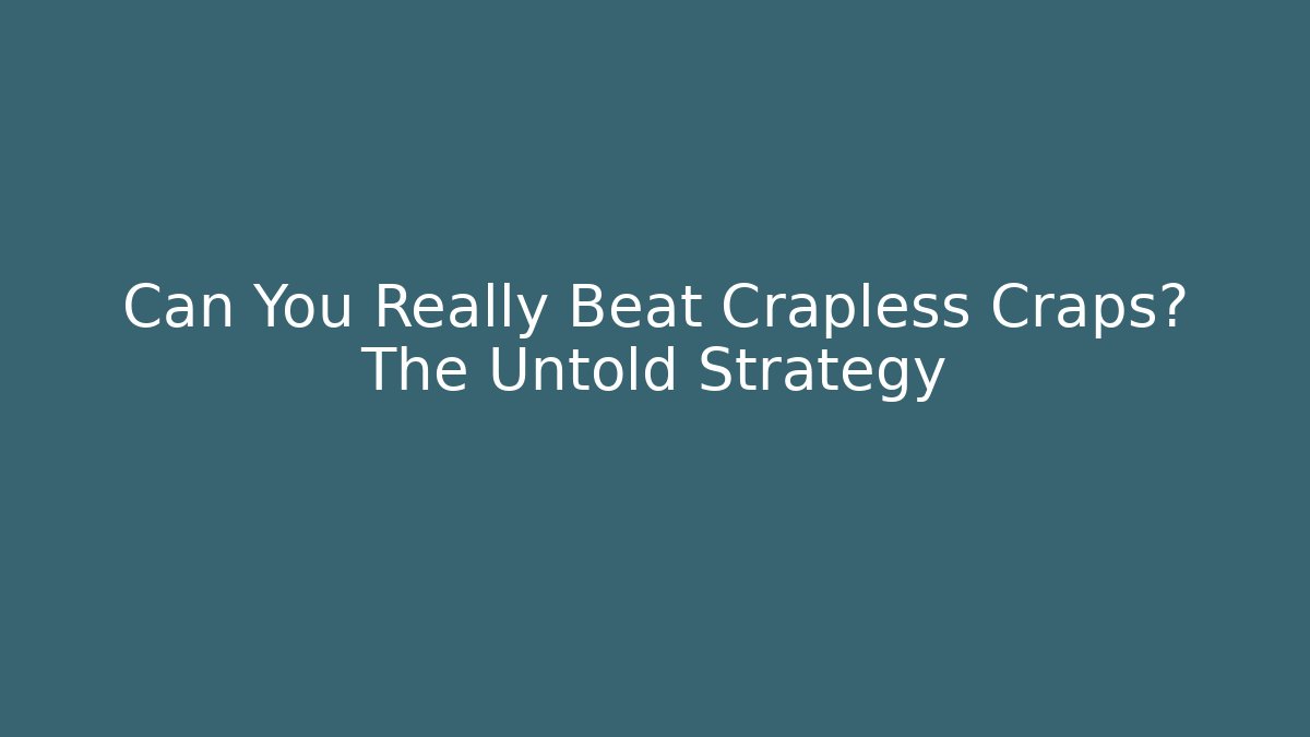 Can You Really Beat Crapless Craps? The Untold Strategy