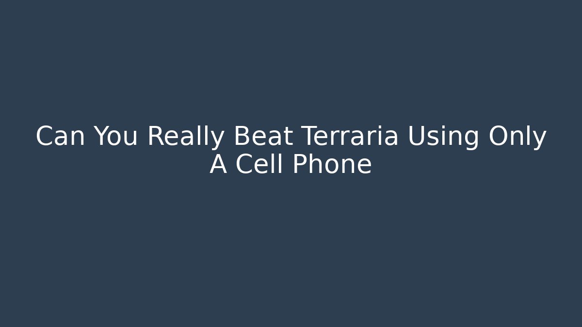 Can You Really Beat Terraria Using Only A Cell Phone